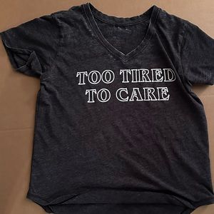 Too tired to care shirt